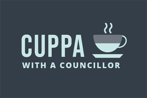 Cuppa with a councillor - Join us for a cuppa and a chat about local topics that matter to you.